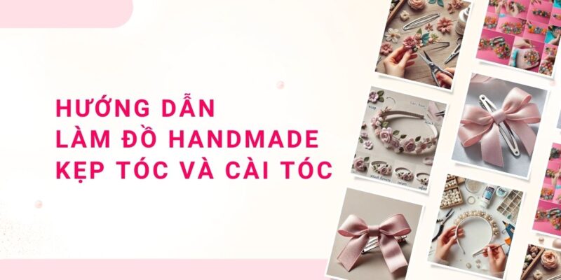 Huong Dan Lam Do Handmade Kep Toc Va Cai Toc