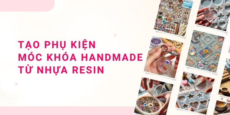 Tạo Phụ Kiện Móc Khóa Handmade Từ Nhựa Resin